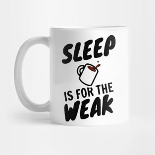 Sleep Is For The Weak Mug